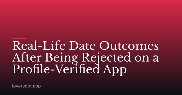 Real-Life Date Outcomes After Being Rejected on a Profile-Verified App