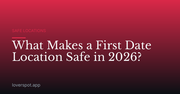 What Makes a First Date Location Safe in 2026?