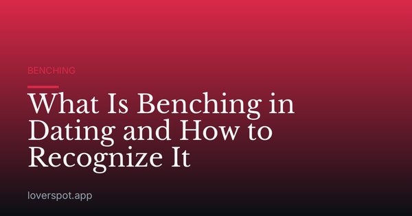 What Is Benching in Dating and How to Recognize It