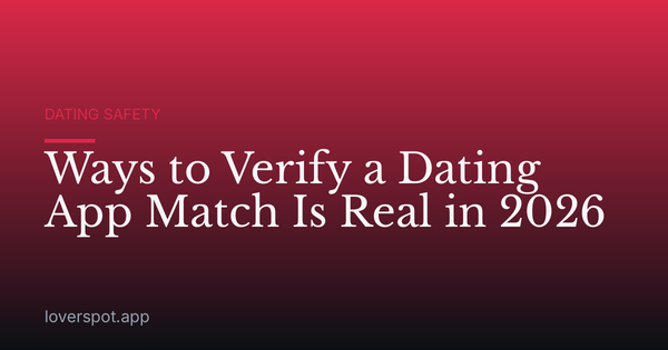 Ways to Verify a Dating App Match Is Real in 2026