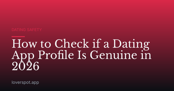 How to Check if a Dating App Profile Is Genuine in 2026