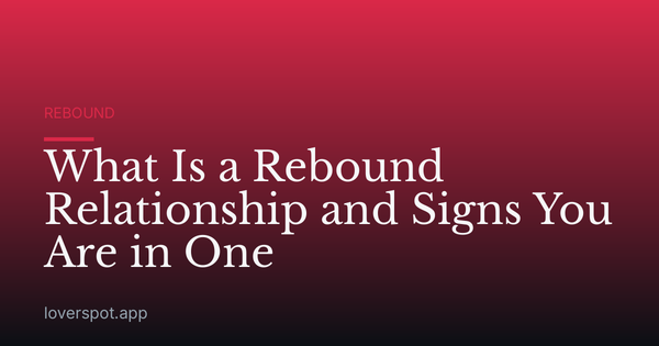 What Is a Rebound Relationship and Signs You Are in One