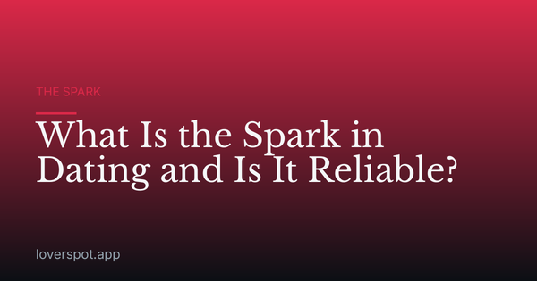 What Is the Spark in Dating and Is It Reliable?