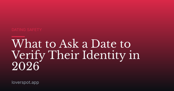 What to Ask a Date to Verify Their Identity in 2026