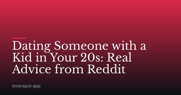 Dating Someone with a Kid in Your 20s: Real Advice from Reddit