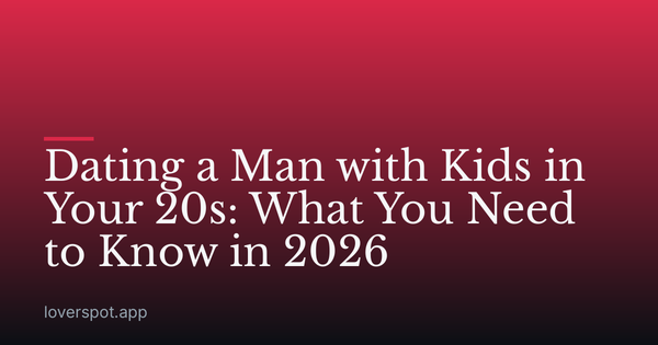 Dating a Man with Kids in Your 20s: What You Need to Know in 2026