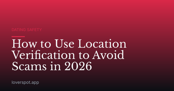 How to Use Location Verification to Avoid Scams in 2026
