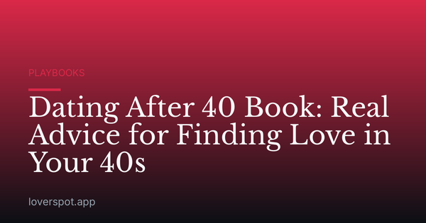 Dating After 40 Book: Real Advice for Finding Love in Your 40s