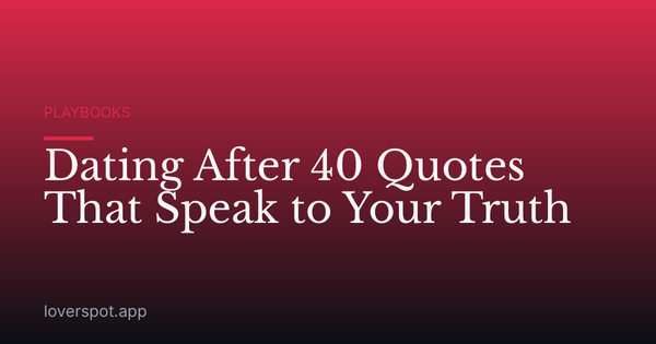 Dating After 40 Quotes That Speak to Your Truth
