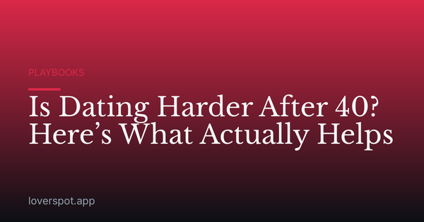 Is Dating Harder After 40? Here’s What Actually Helps