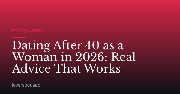Dating After 40 as a Woman in 2026: Real Advice That Works