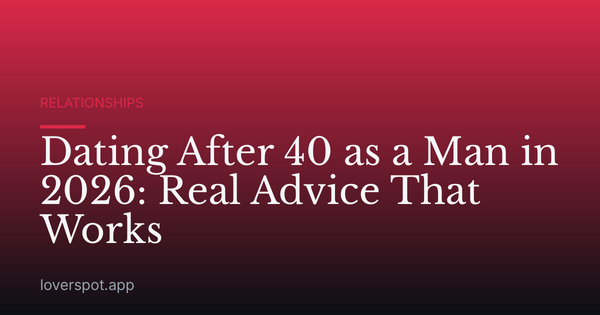 Dating After 40 as a Man in 2026: Real Advice That Works