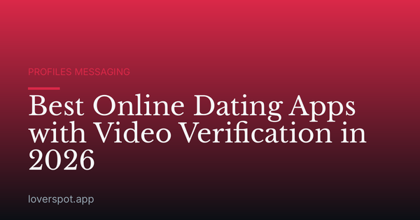 Best Online Dating Apps with Video Verification in 2026