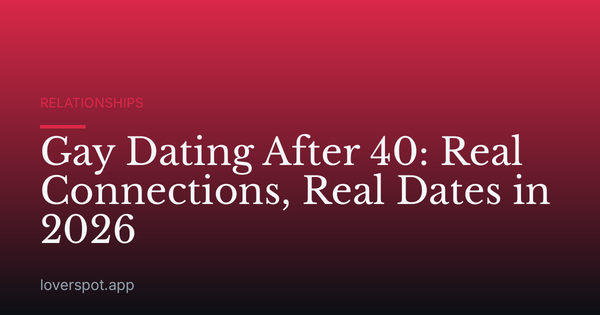 Gay Dating After 40: Real Connections, Real Dates in 2026