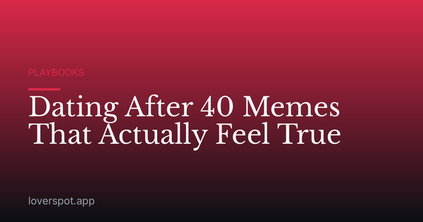 Dating After 40 Memes That Actually Feel True