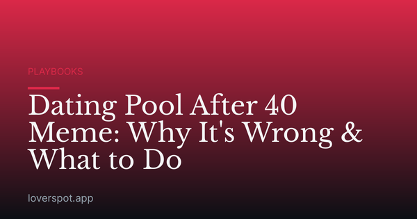 Dating Pool After 40 Meme: Why It's Wrong & What to Do