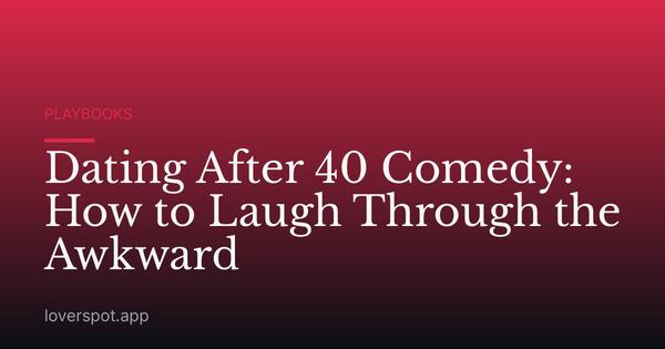 Dating After 40 Comedy: How to Laugh Through the Awkward