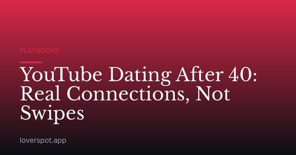 YouTube Dating After 40: Real Connections, Not Swipes
