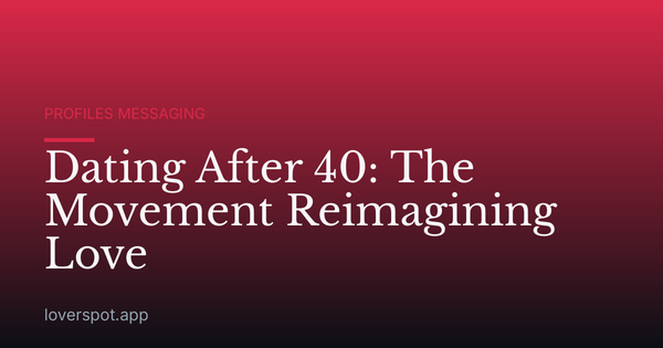 Dating After 40: The Movement Reimagining Love
