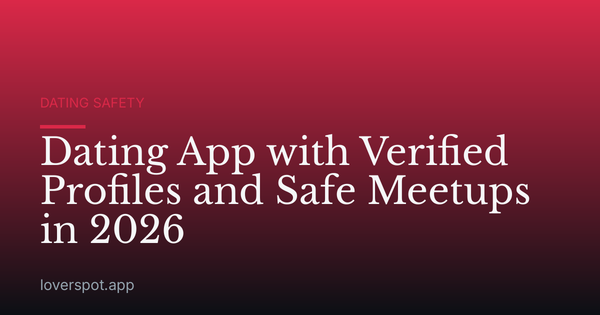 Dating App with Verified Profiles and Safe Meetups in 2026