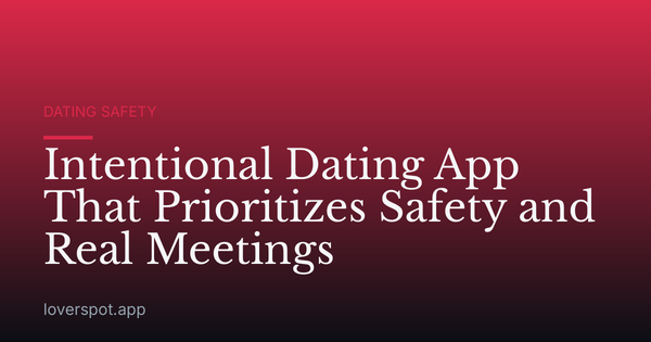 Intentional Dating App That Prioritizes Safety and Real Meetings