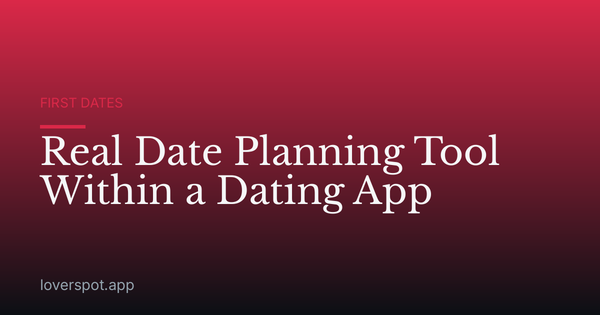 Real Date Planning Tool Within a Dating App