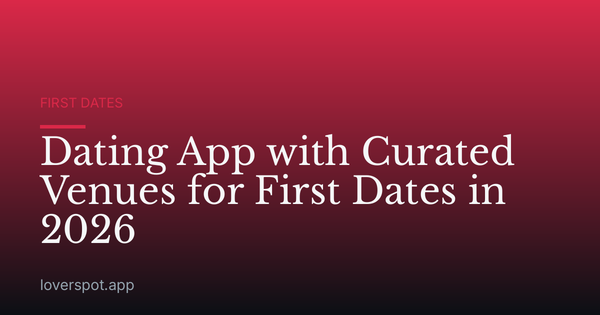 Dating App with Curated Venues for First Dates in 2026
