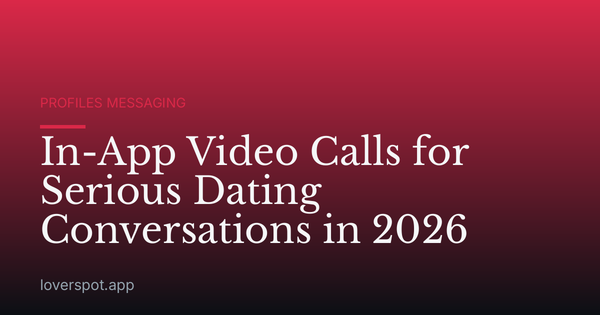In-App Video Calls for Serious Dating Conversations in 2026