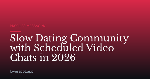 Slow Dating Community with Scheduled Video Chats in 2026