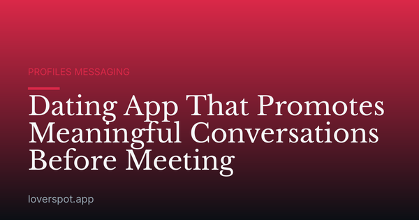 Dating App That Promotes Meaningful Conversations Before Meeting