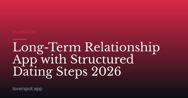 Long-Term Relationship App with Structured Dating Steps 2026