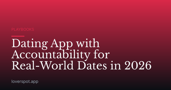 Dating App with Accountability for Real-World Dates in 2026