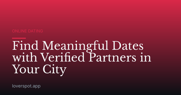 Find Meaningful Dates with Verified Partners in Your City