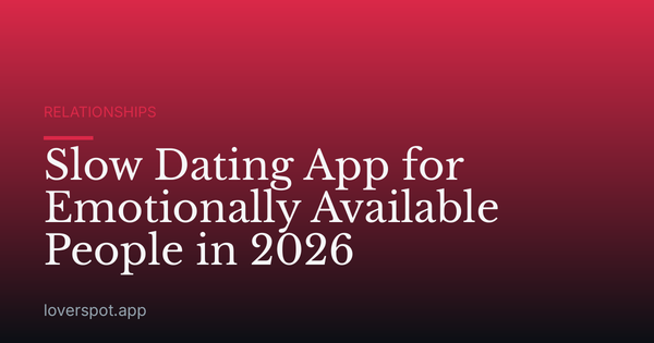 Slow Dating App for Emotionally Available People in 2026