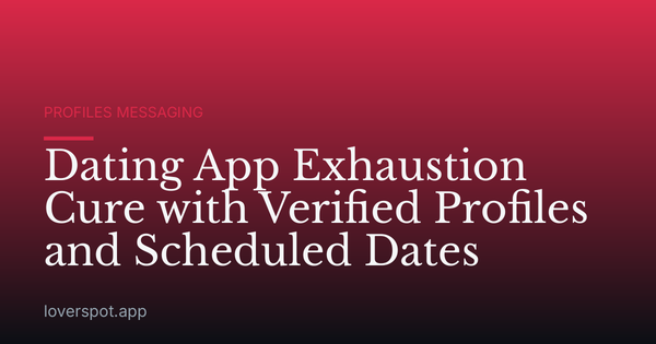 Dating App Exhaustion Cure with Verified Profiles and Scheduled Dates