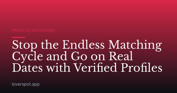 Stop the Endless Matching Cycle and Go on Real Dates with Verified Profiles