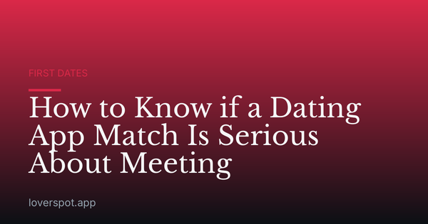 How to Know if a Dating App Match Is Serious About Meeting
