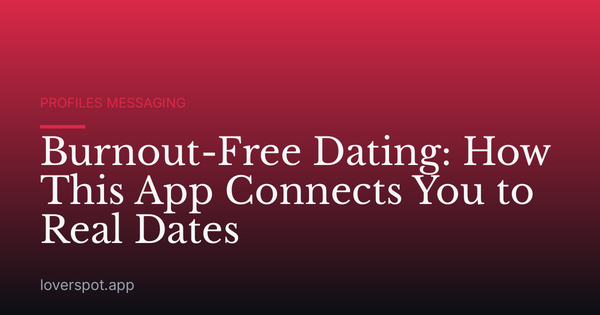 Burnout-Free Dating: How This App Connects You to Real Dates