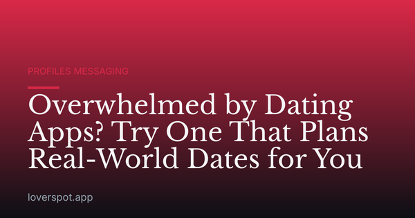 Overwhelmed by Dating Apps? Try One That Plans Real-World Dates for You