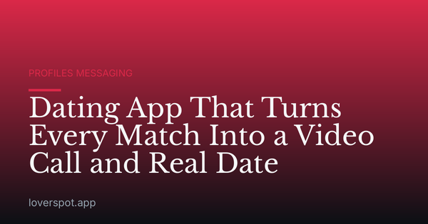 Dating App That Turns Every Match Into a Video Call and Real Date