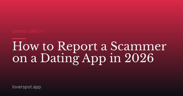 How to Report a Scammer on a Dating App in 2026