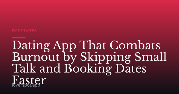 Dating App That Combats Burnout by Skipping Small Talk and Booking Dates Faster