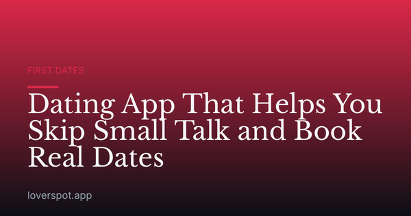 Dating App That Helps You Skip Small Talk and Book Real Dates