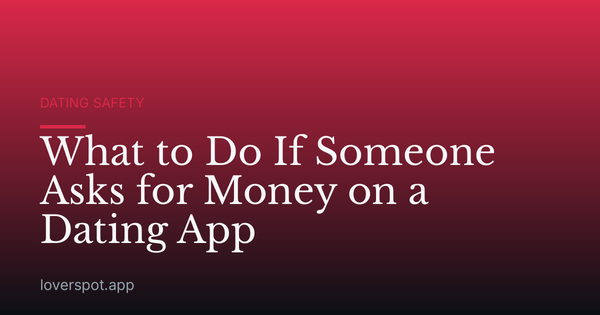 What to Do If Someone Asks for Money on a Dating App