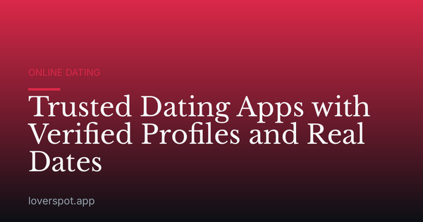 Trusted Dating Apps with Verified Profiles and Real Dates