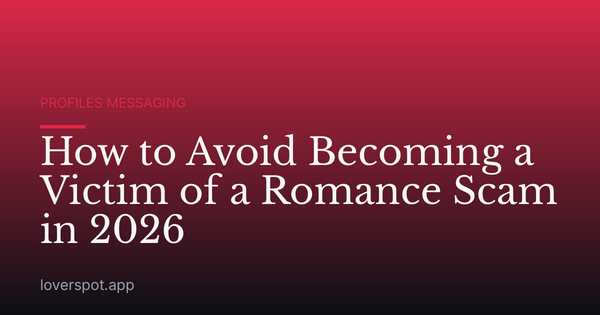 How to Avoid Becoming a Victim of a Romance Scam in 2026
