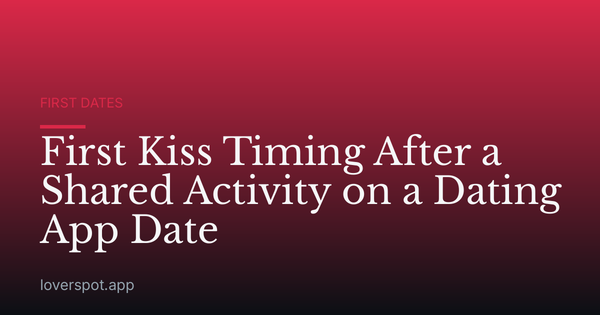First Kiss Timing After a Shared Activity on a Dating App Date