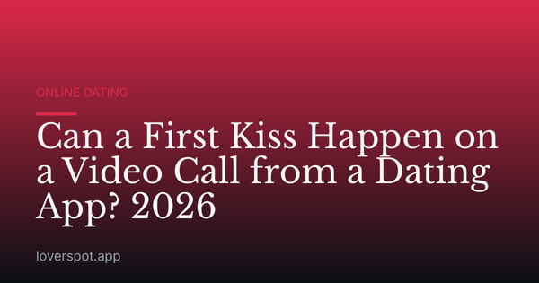 Can a First Kiss Happen on a Video Call from a Dating App? 2026