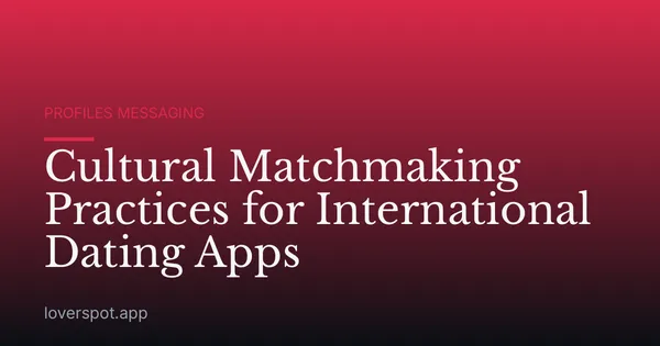 Cultural Matchmaking Practices for International Dating Apps