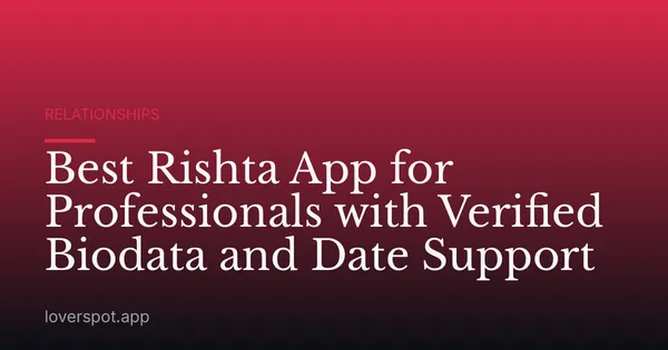Best Rishta App for Professionals with Verified Biodata and Date Support